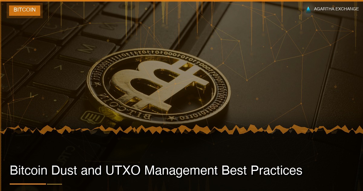 Bitcoin Dust and UTXO Management Best Practices