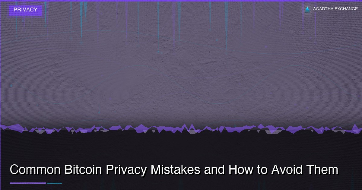 Common Bitcoin Privacy Mistakes and How to Avoid Them