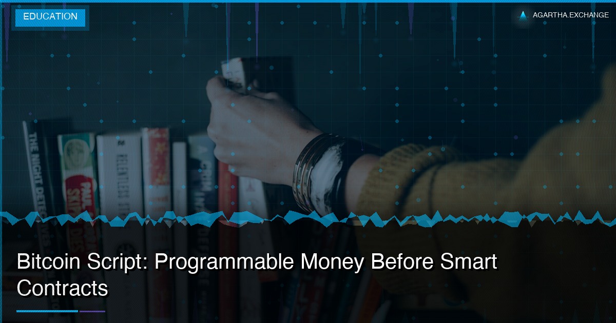 Bitcoin Script: Programmable Money Before Smart Contracts