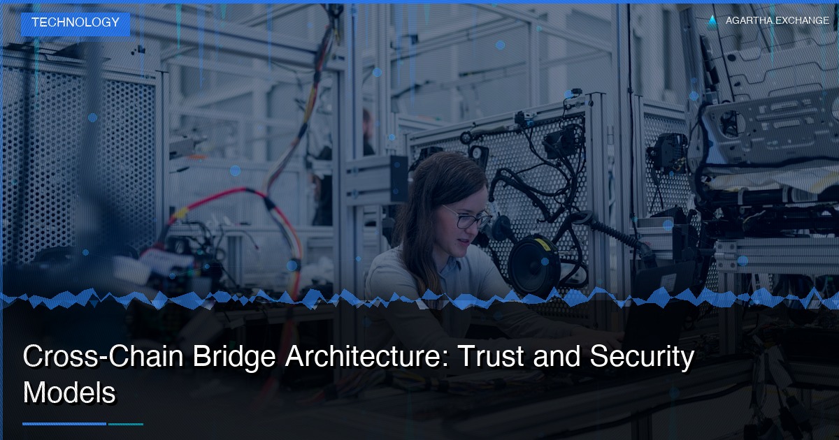 Cross-Chain Bridge Architecture: Trust and Security Models