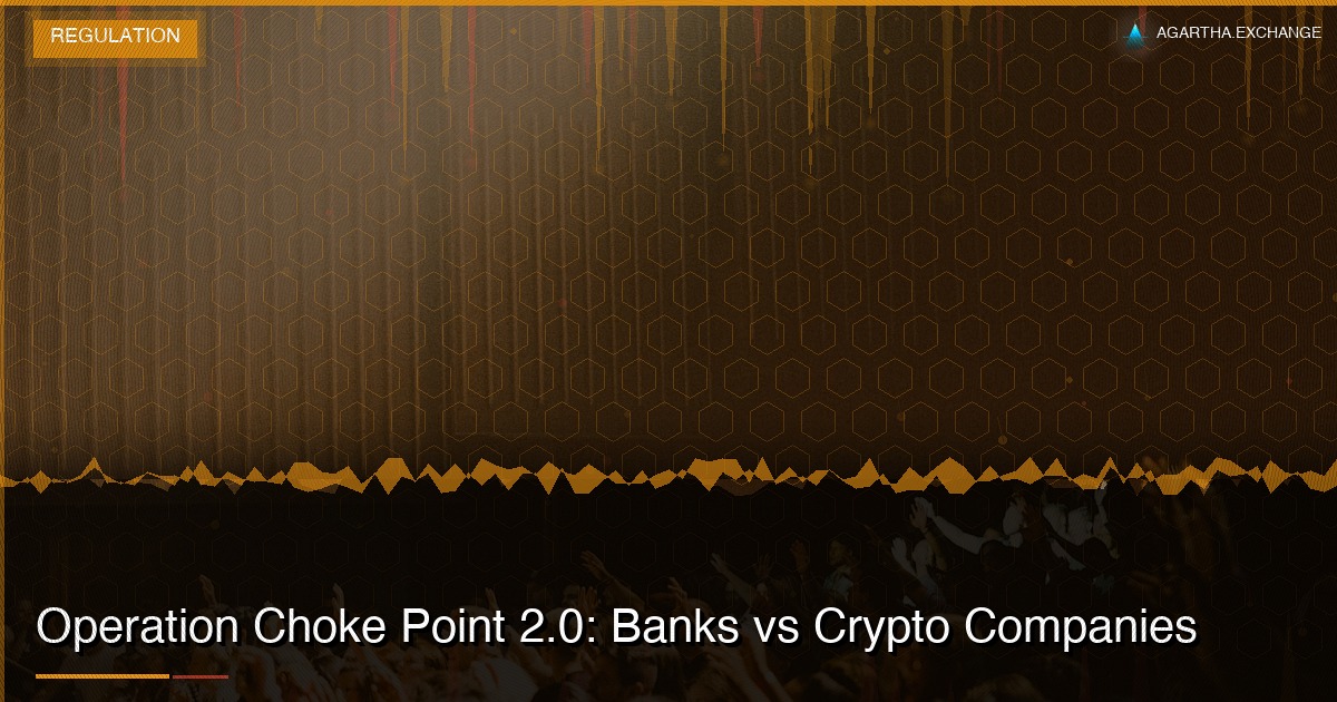 Operation Choke Point 2.0: Banks vs Crypto Companies