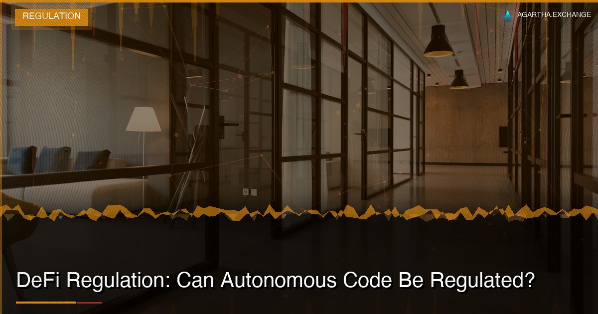 DeFi Regulation: Can Autonomous Code Be Regulated?