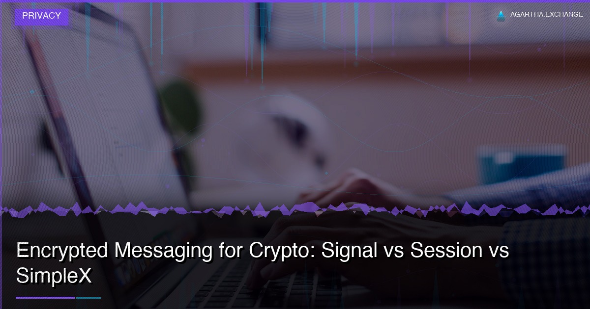 Encrypted Messaging for Crypto: Signal vs Session vs SimpleX