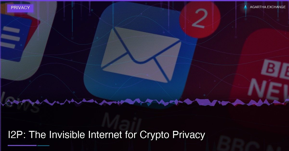 I2P: The Invisible Internet for Crypto Privacy