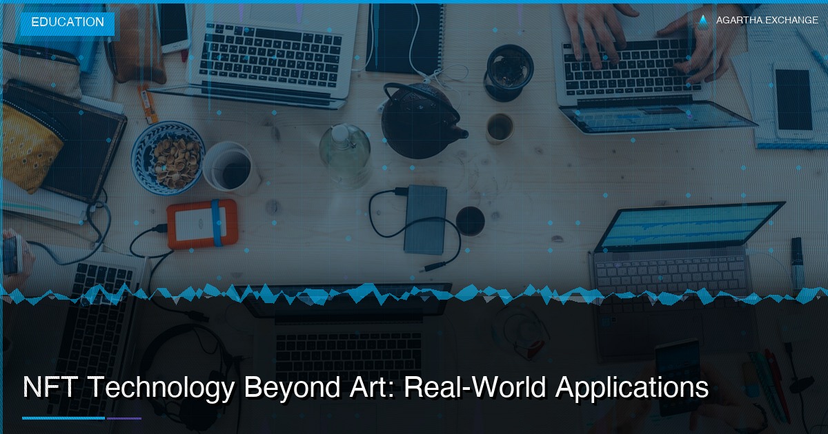 NFT Technology Beyond Art: Real-World Applications
