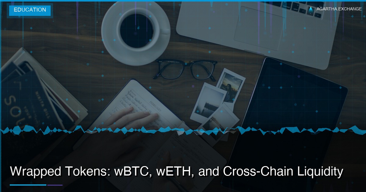 Wrapped Tokens: wBTC, wETH, and Cross-Chain Liquidity