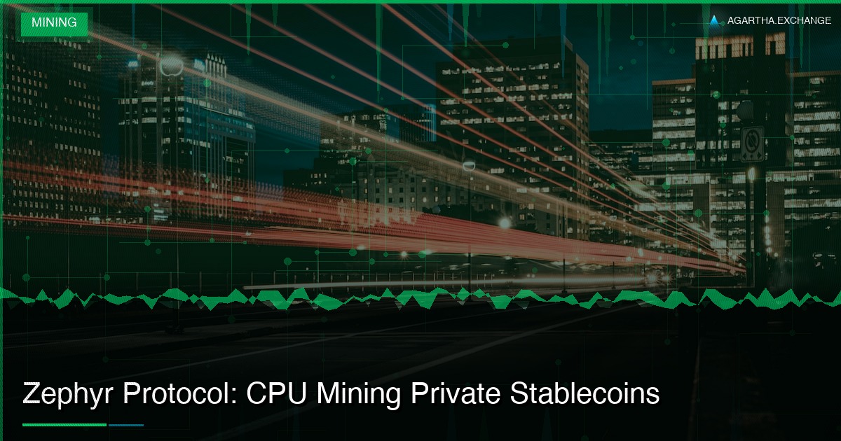 Zephyr Protocol: CPU Mining Private Stablecoins